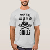 Warum du alle in meinem Grill bist T-Shirt (Vorderseite)