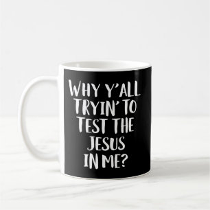 Warum du alle versuchst, den Jesus in meinem lusti Kaffeetasse