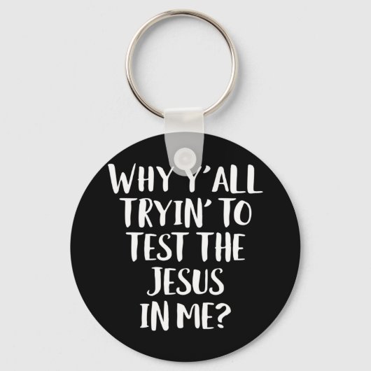 Warum du alle versuchst, den Jesus in meinem lusti Schlüsselanhänger (Vorderseite)