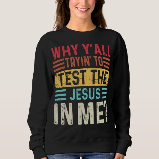 Warum du alle versuchst, den Jesus in mir Christli Sweatshirt (Vorderseite)