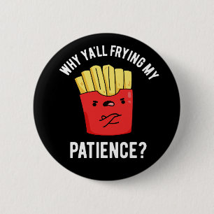 Warum du meine Patient-Fries bratst, ist dunkel BG Button
