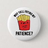 Warum du meinen Patient gebraten hast Funny Fries Button (Vorderseite)