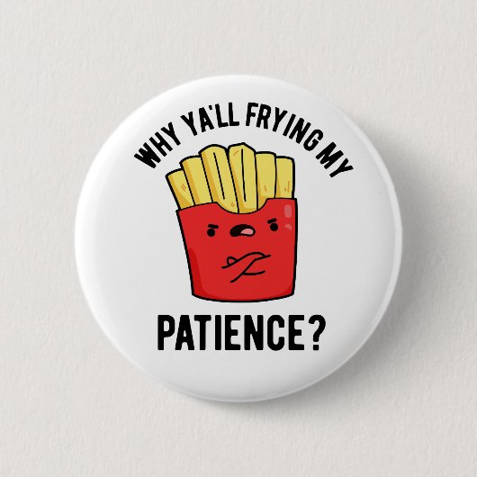 Warum du meinen Patient gebraten hast Funny Fries Button (Vorderseite)