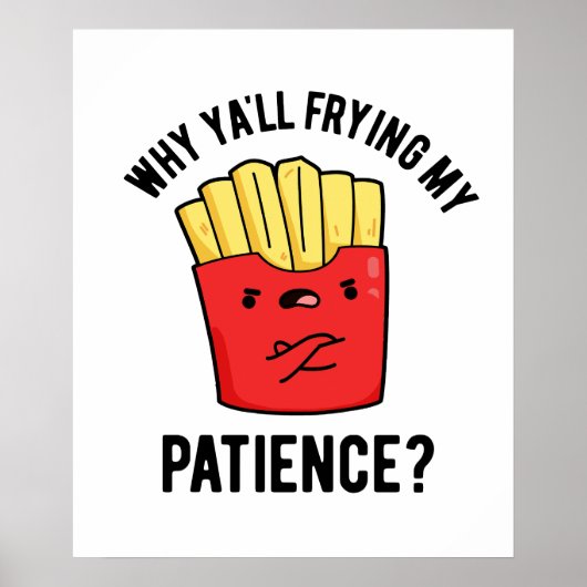 Warum du meinen Patient gebraten hast Funny Fries  Poster (Vorne)