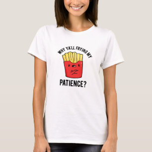 Warum du meinen Patient gebraten hast Funny Fries  T-Shirt