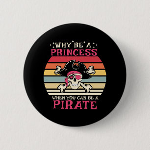Warum eine Prinzessin sein, wenn du ein Pirat sein Button