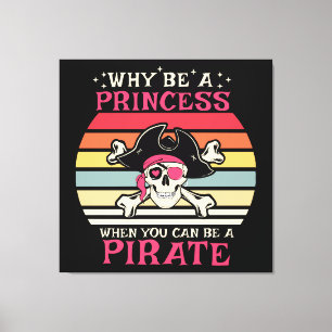 Warum eine Prinzessin sein, wenn du ein Pirat sein Leinwanddruck