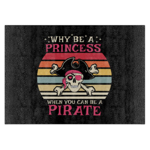 Warum eine Prinzessin sein, wenn du ein Pirat sein Schneidebrett