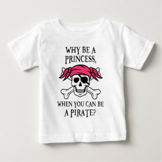 Warum eine Prinzessin sein, wenn man ein Pirat sei Baby T-shirt
