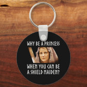 Warum eine Prinzessin sein, wenn man ein Schildmäd Schlüsselanhänger (Vorderseite)