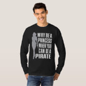 Warum eine Prinzessin sein, wenn man Piratenopfer  T-Shirt (Vorne ganz)