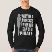 Warum eine Prinzessin sein, wenn man Piratenopfer  T-Shirt (Vorderseite)