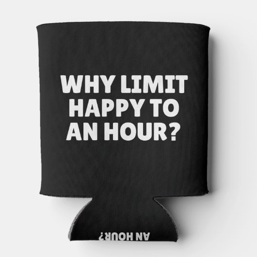 Warum eine Stunde lang glücklich sein? Dosenkühler (Rückseite)