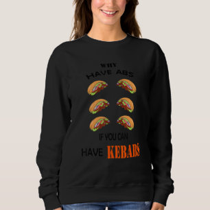 Warum einen Sixpack haben, wenn man Döner Kebabs h Sweatshirt