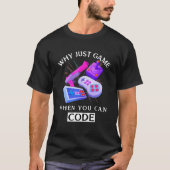 Warum einfach spielen, wenn Code programmieren kan T-Shirt (Vorderseite)