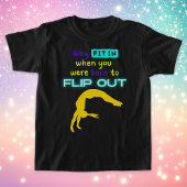 Warum eintauchen, als Sie geboren waren, Out Gymna T-Shirt