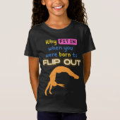 Warum eintauchen, als Sie geboren waren, Out Gymna T-Shirt (Vorderseite)