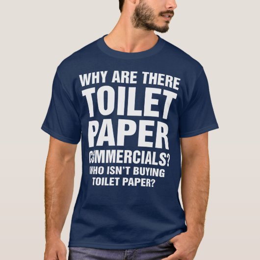 Warum es Toilettenpapier-Werbungs-lustiges T-Shirt (Vorderseite)