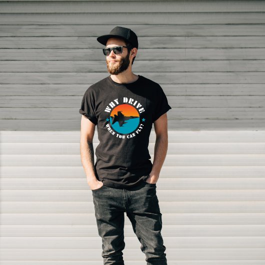 Warum fahren, wenn man fliegen kann, Jet Flugzeug, T-Shirt