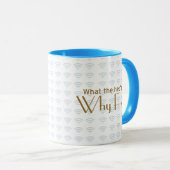 Warum Fie? Tasse (VorderseiteRechts)