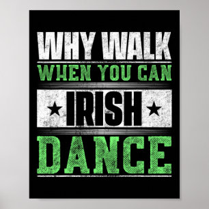 Warum gehen, wenn man irisch tanzen kann poster