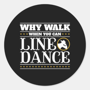 Warum gehen, wenn man Line Dance tanzen kann Runder Aufkleber