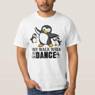Warum gehen, wenn man Pinguin tanzen kann T-Shirt