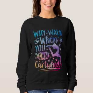 Warum gehen, wenn man radschlagen kann Turnerin Tu Sweatshirt