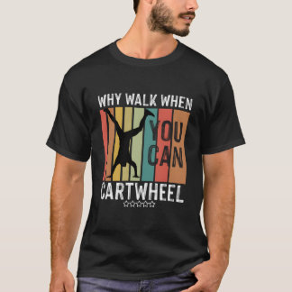 Warum gehen, wenn Sie Cwheel-Turnen Turnen können T-Shirt