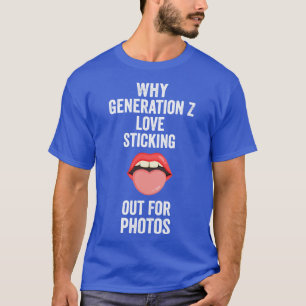 Warum Generation Z Liebe sich die Zunge heraus heu T-Shirt