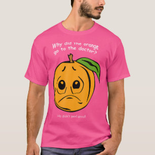 Warum ging die Orange zum Doktor der Funny Riddle? T-Shirt