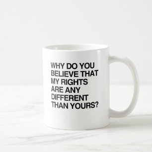WARUM GLAUBEN SIE, DASS MEINE RECHTE ANDERS SIND KAFFEETASSE