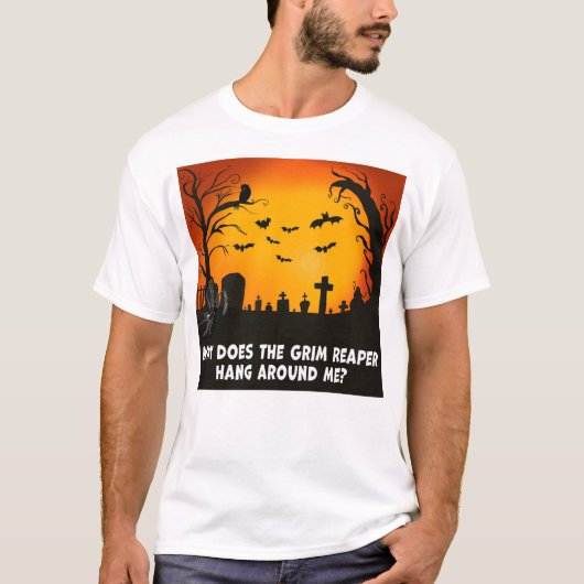 Warum hängt der grimmige Sensenmann um mich herum? T-Shirt (Vorderseite)