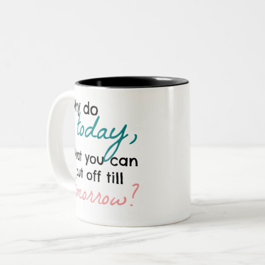 Warum heute, tun was Sie können bis morgen Zweifarbige Tasse (Vorderseite Links)
