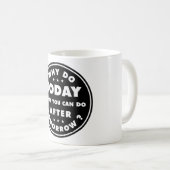 Warum heute tun, was Sie nach morgen tun können Kaffeetasse (VorderseiteRechts)