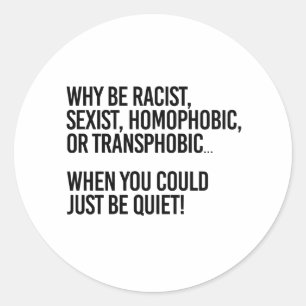 Warum homophob sein, wenn du einfach still sein ka runder aufkleber