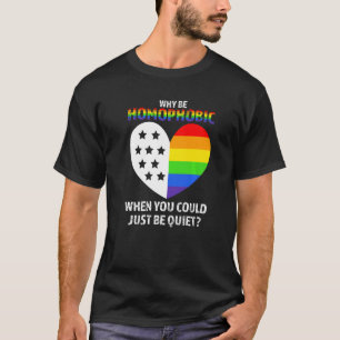 Warum homophob sein, wenn man einfach ruhig sein k T-Shirt