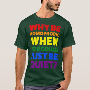 Warum homophob sein, wenn Stolz Monat  T-Shirt