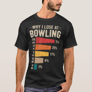 Warum ich beim Bowling verliere Lustiger Bowler Hu T-Shirt