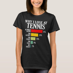 Warum ich beim Tennis verliere Lustige Tennisspiel T-Shirt