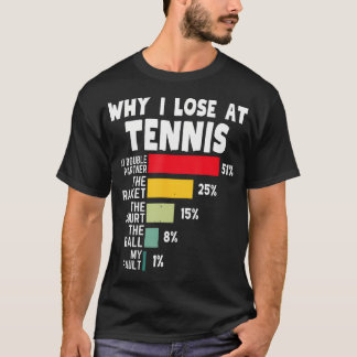 Warum ich beim Tennis verliere Spielerwitz Tennis  T-Shirt