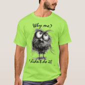 Warum ich? Funny Bird - Ich habe es nicht getan! T-Shirt (Vorderseite)
