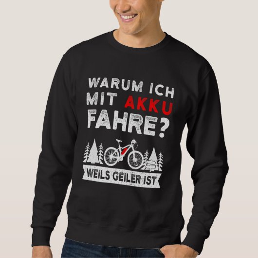 Warum ich mit Batterie E Bike Mountain Bike fahre Sweatshirt (Vorderseite)