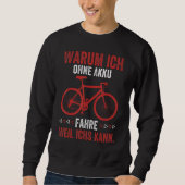 Warum ich ohne Akku fahre, weil ich mir das nicht  Sweatshirt (Vorderseite)