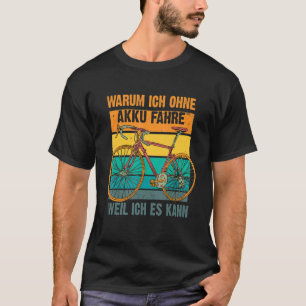 Warum ich ohne Batterie fahre, weil ich Cy fahren T-Shirt