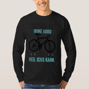 Warum ich ohne Batterie fahre Weil ich Fahrrad fah T-Shirt