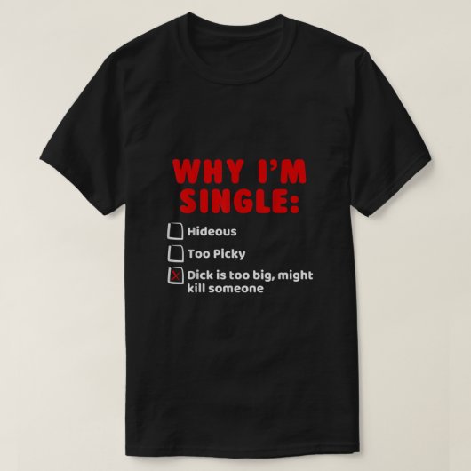 Warum ich Single hideous zu Picky Dick ist zu groß T-Shirt (Design vorne)