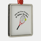 Warum ich Tennis Liebe. Es macht mich heiß Silbernes Ornament (Rechts)