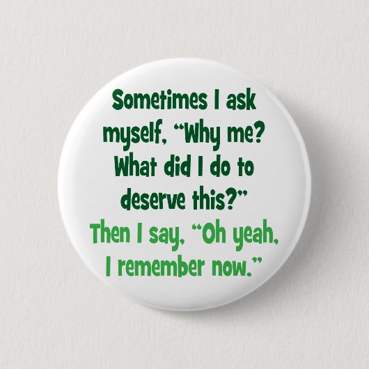 Warum ich? Was tat ich, um dieses zu verdienen? Button (Vorderseite)