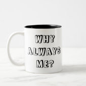 WARUM IMMER ICH? ZWEIFARBIGE TASSE (Links)